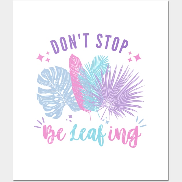 Don't Stop BeLeafing | Pastel Leaves Design T-Shirt Wall Art by Auraya Studio